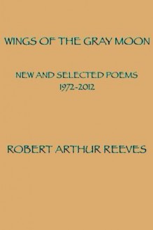 Wings of the Gray Moon - Robert Arthur Reeves