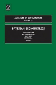 Advances in Econometrics, Volume 23: Bayesian Econometrics - Siddhartha Chib, Gary L. Koop, Bill Griffiths, Dek Terrell