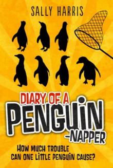 Diary of a Penguin-napper - Sally Harris