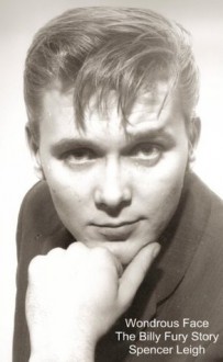 Wondrous Face: The Billy Fury Story - Spencer Leigh