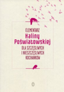 Elementarz dla szczęśliwych i nieszczęśliwych kochanków - Halina Poświatowska