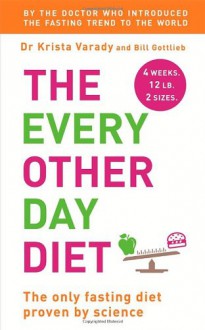 The Every Other Day Diet - Krista; Gottlieb, Bill Varady