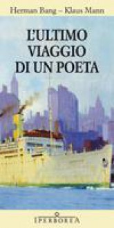 L'ultimo viaggio di un poeta - Herman Bang, Bruno Berni, Sandra Bertolini