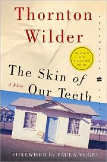 The Skin of Our Teeth - Thornton Wilder, Paula Vogel