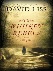 The Whiskey Rebels - David Liss