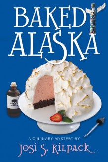 Baked Alaska: A Culinary Mystery (Culinary Mysteries - Josi S. Kilpack