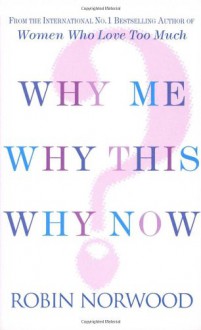 Why Me, Why This, Why Now - Robin Norwood