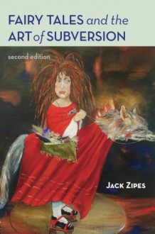 Fairy Tales and the Art of Subversion - Jack Zipes