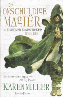 De onschuldige magiër (Koningmaker Koningbreker, #1) - Karen Miller, Selma Bakker