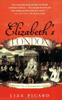 Elizabeth's London: Everyday Life in Elizabethan London - Liza Picard