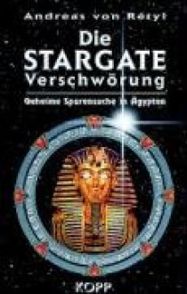 Die Stargate-Verschwörung: Geheime Spurensuche in Ägypten - Andreas von Rétyi