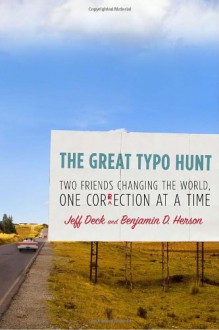 The Great Typo Hunt: Two Friends Changing the World, One Correction at a Time - Jeff Deck, Benjamin D. Herson