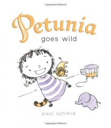 Petunia Goes Wild - Paul Schmid