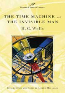 The Time Machine and The Invisible Man - H.G. Wells, Alfred Mac Adam