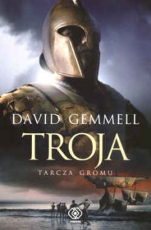 Troja: Tarcza Gromu - David Gemmell, Zbigniew A. Królicki