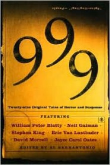 999: Twenty-nine Original Tales of Horror and Suspense - Joyce Carol Oates, Bentley Little, Ed Gorman, Eric Van Lustbader, Michael Marshall Smith, Tim Powers, Thomas F. Monteleone, Chet Williamson, Gene Wolfe, F. Paul Wilson, Joe R. Lansdale, Thomas M. Disch, Ramsey Campbell, T.E.D. Klein, Thomas Ligotti, Edward Bryant, Nancy 