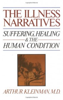 The Illness Narratives: Suffering, Healing, And The Human Condition - Arthur Kleinman