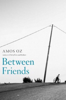 Between Friends - Amos Oz, Sondra Silverston