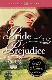 Pride and Prejudice: The Wild and Wanton Edition (Crimson Romance) - Michelle M. Pillow, Annabella Bloom, Jane Austen