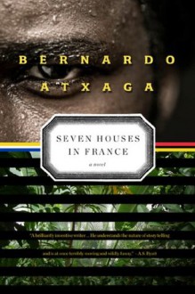 Seven Houses in France: A Novel - Bernardo Atxaga, Margaret Jull Costa