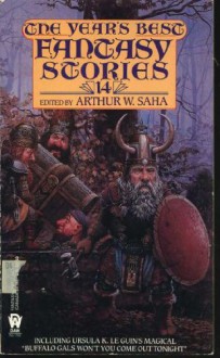 The Year's Best Fantasy Stories 14 - Arthur W. Saha, Tanith Lee, J.N. Williamson, Susan Palwick, Mary Catherine McDaniel, Jayge Carr, Augustine Funnell, Bruce Sterling, Darrell Schweitzer, Gwyneth Jones, Lucius Shepard, Jack M. Dann, Jeanne Van Buren Dann, Ursula K. Le Guin, John Whitbourn