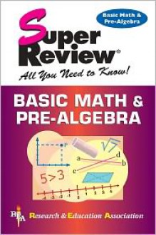 Basic Math & Pre-Algebra Super Review - Research & Education Association, Algebra Study Guides