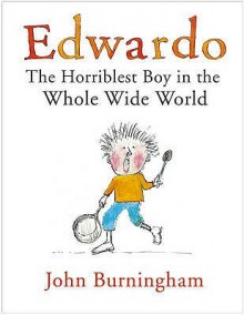 Edwardo the Horriblest Boy in the Whole Wide World - John Burningham