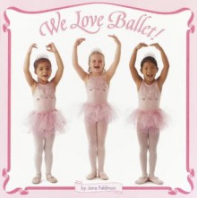 We Love Ballet! (Pictureback(R)) - Jane Feldman