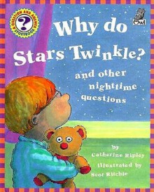 Why Do Stars Twinkle?: And Other Nighttime Questions (Questions And Answers Storybook) - Catherine Ripley, Scot Ritchie