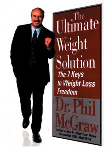 The Ultimate Weight Solution: The 7 Keys to Weight Loss Freedom - Phillip C. McGraw