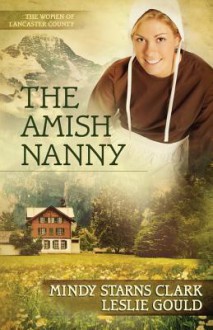 The Amish Nanny - Mindy Starns Clark, Leslie Gould