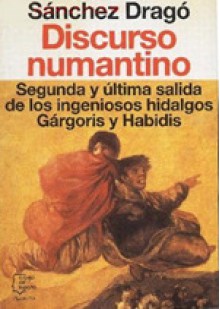 Discurso Numantino. Segunda Y última Salida De Los Ingeniosos Hidalgos Gárgoris Y Habidis - Fernando Sánchez Dragó