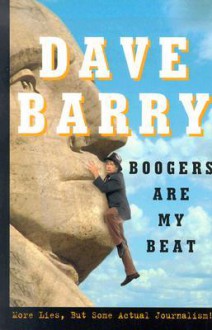 Boogers Are My Beat: More Lies, But Some Actual Journalism - Dave Barry