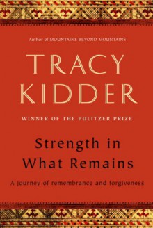 Strength in What Remains - Tracy Kidder