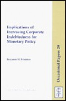 Implications of Increasing Corporate Indebtedness for Monetary Policy - Benjamin M. Friedman