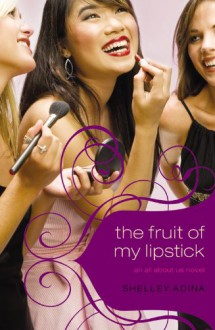 The Fruit of My Lipstick - Shelley Adina