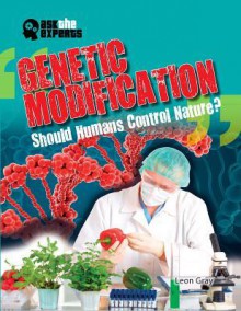 Genetic Modification: Should Humans Control Nature? - Leon Gray