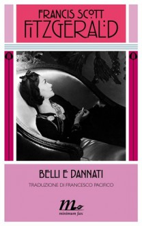 Belli e dannati - F. Scott Fitzgerald, Francesco Pacifico, Sara Antonelli
