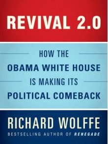 Revival 2.0: How the Obama White House Is Making Its Political Comeback - Richard Wolffe