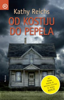 Od kostiju do pepela (Temperance Brennan, #10) - Kathy Reichs, Andrea Pongrac