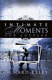 Intimate Moments for Couples - Richard Exley