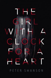 The Girl With A Clock For A Heart - Peter Swanson