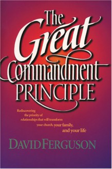 The Great Commandment Principle - David Ferguson