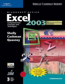 Microsoft Office Excel 2003: Comprehensive Concepts and Techniques, CourseCard Edition (Shelly Cashman) - Gary B. Shelly, Thomas J. Cashman, James S. Quasney