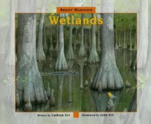 About Habitats: Wetlands - Cathryn Sill, John Sill