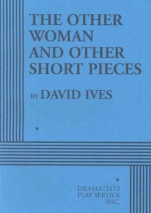 The Other Woman and Other Short Pieces - Acting Edition - David Ives