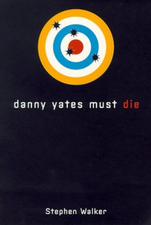 Danny Yates Must Die - Stephen Walker