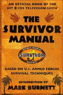 The Survivor Manual: An Official Book of the Hit CBS Television Show - Mark Burnett