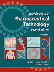 Encyclopedia of Pharmaceutical Technology, Second Edition - Volume 1 of 3 (Print) - James Swarbrick, James C. Boylan