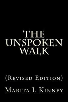 The Unspoken Walk: (Revised Edition) - Marita L. Kinney